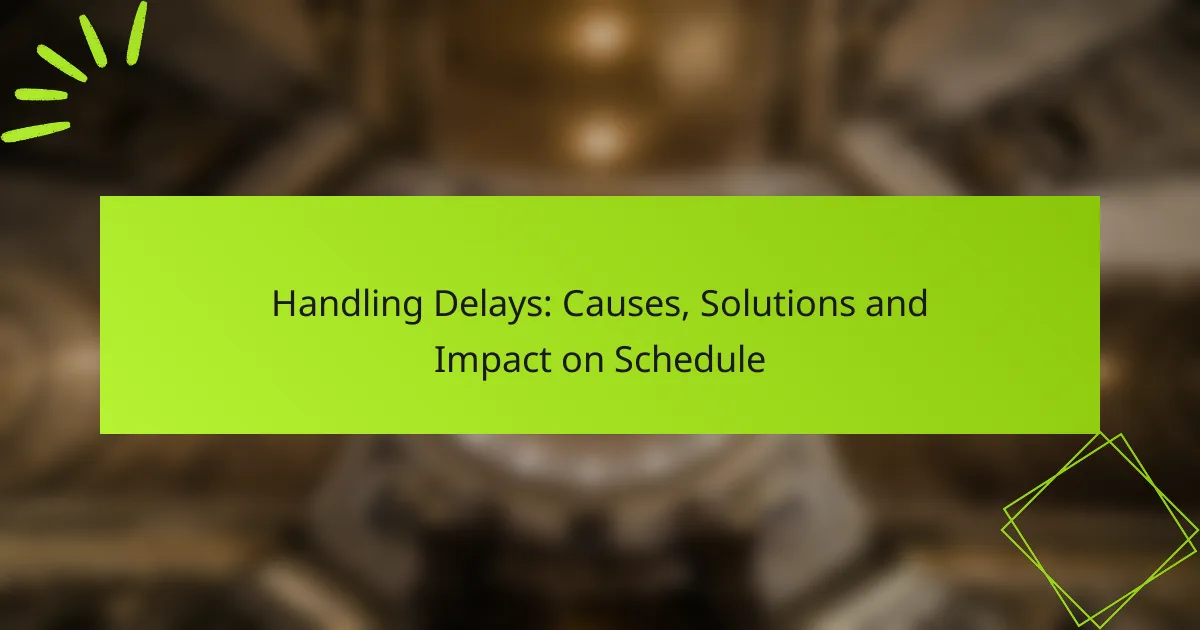 Handling Delays: Causes, Solutions and Impact on Schedule
