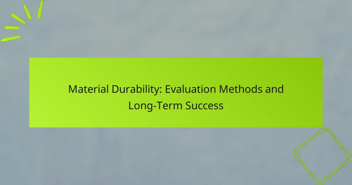 Material Durability: Evaluation Methods and Long-Term Success