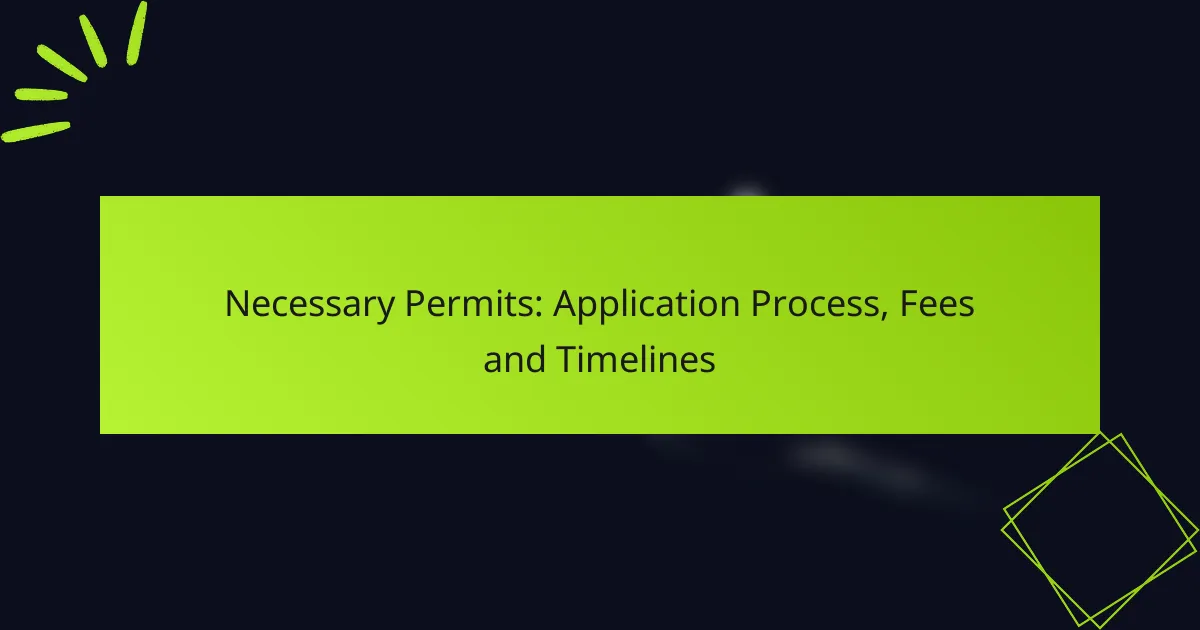 Necessary Permits: Application Process, Fees and Timelines