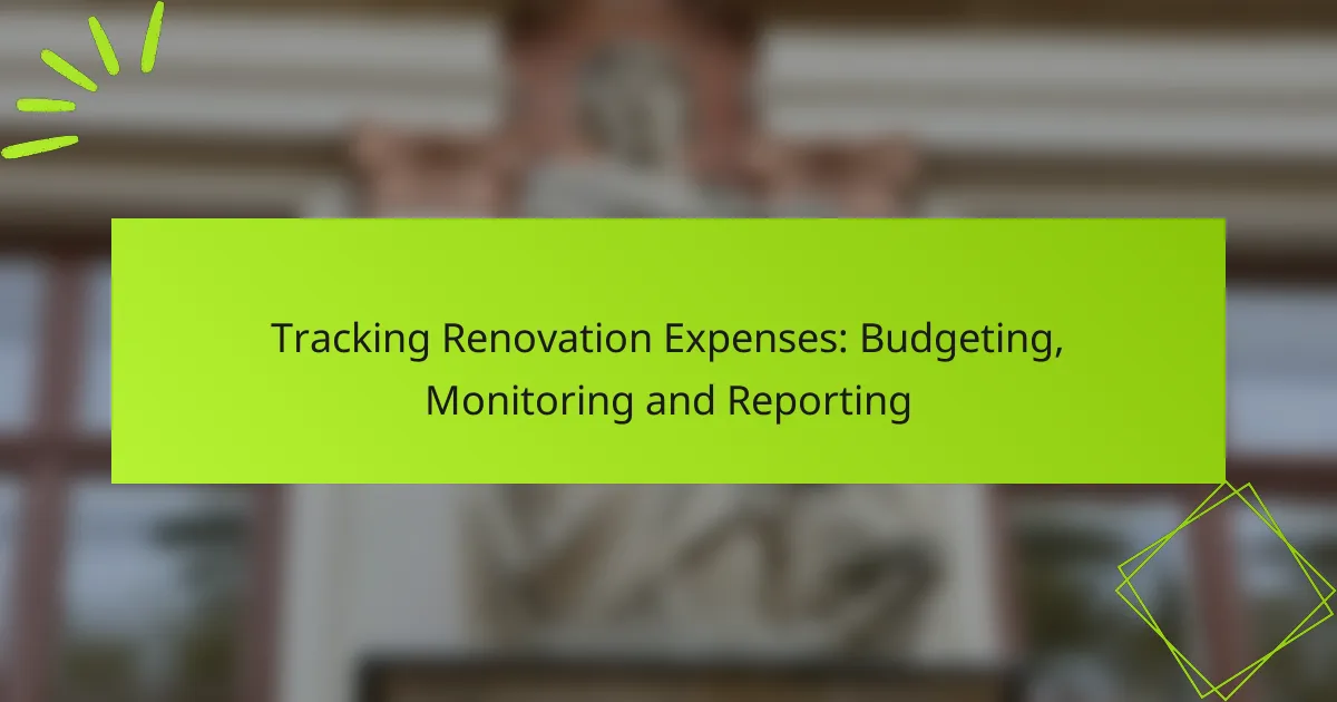 Tracking Renovation Expenses: Budgeting, Monitoring and Reporting