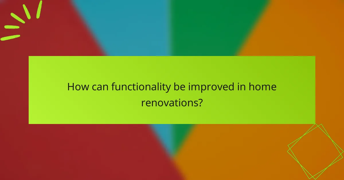 How can functionality be improved in home renovations?
