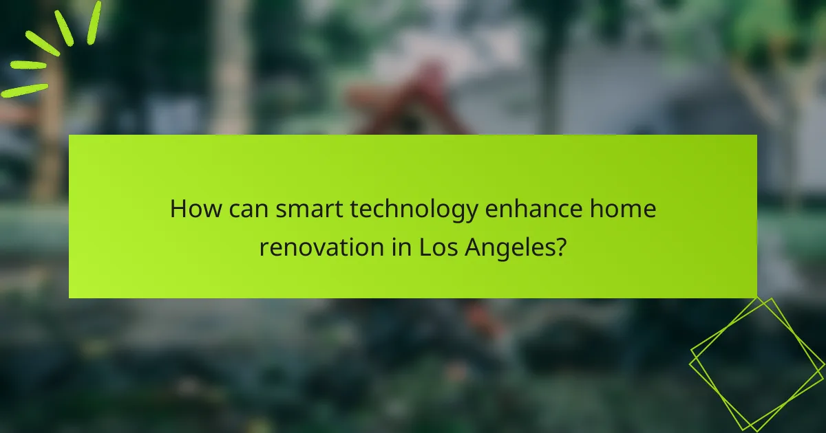How can smart technology enhance home renovation in Los Angeles?