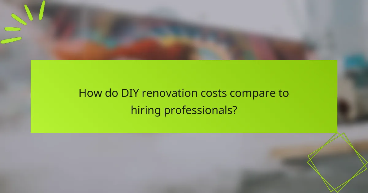 How do DIY renovation costs compare to hiring professionals?