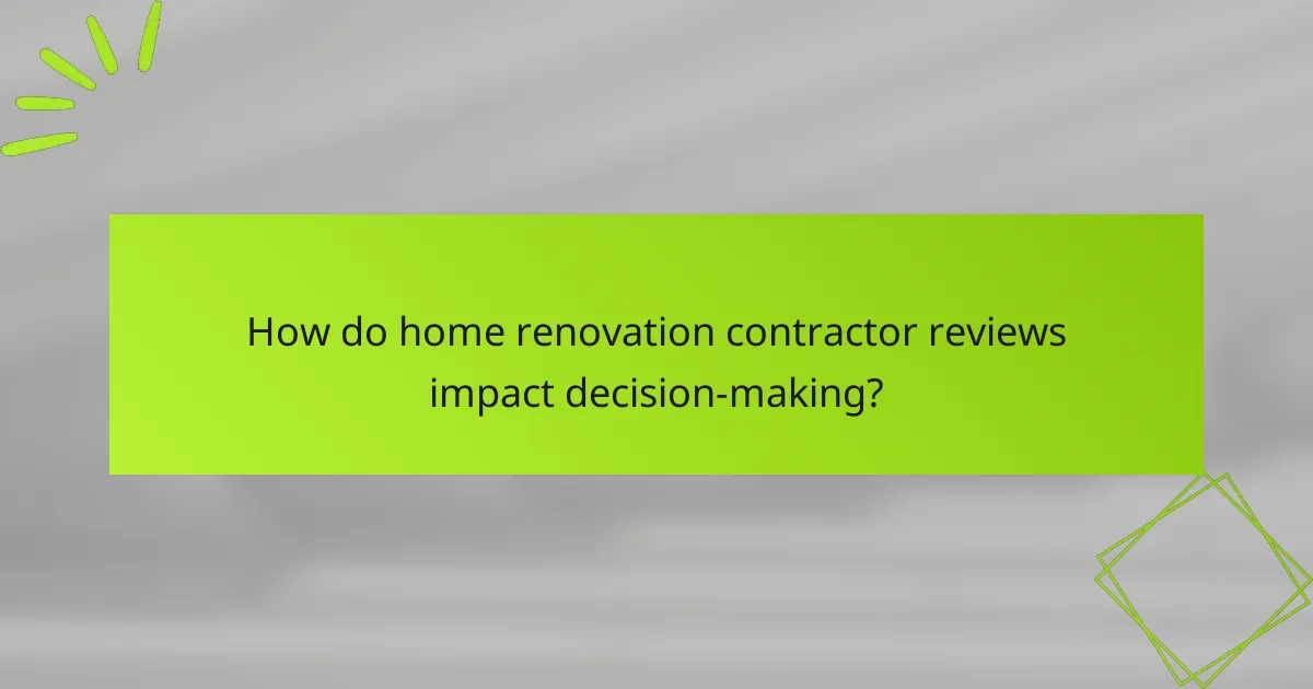 How do home renovation contractor reviews impact decision-making?