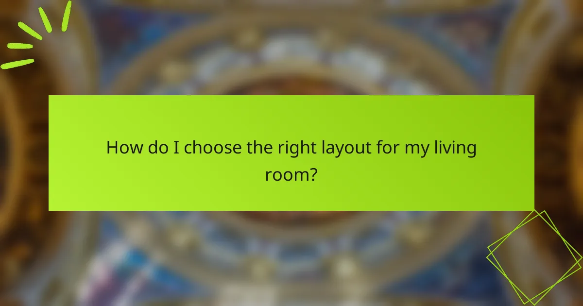How do I choose the right layout for my living room?