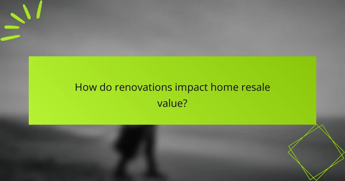 How do renovations impact home resale value?