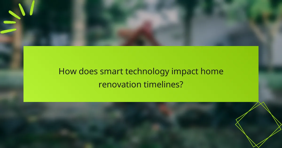 How does smart technology impact home renovation timelines?