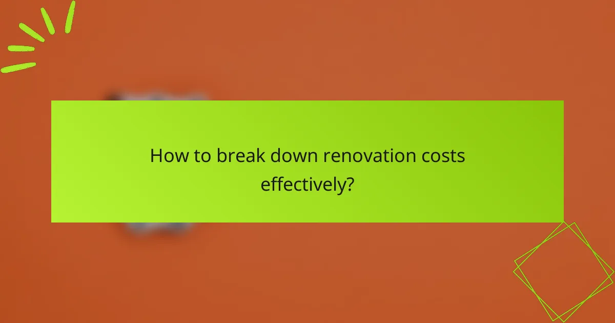 How to break down renovation costs effectively?