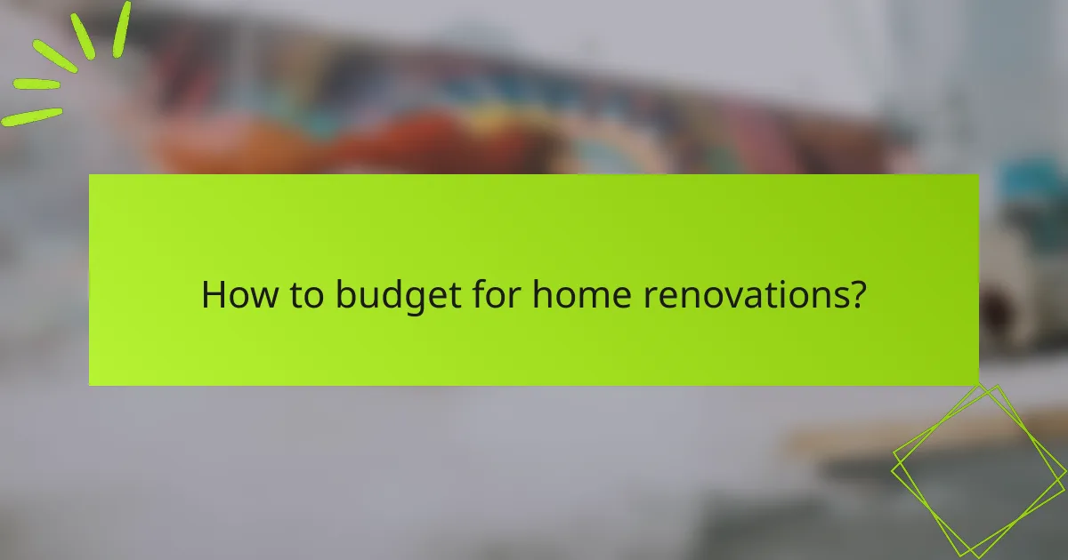 How to budget for home renovations?