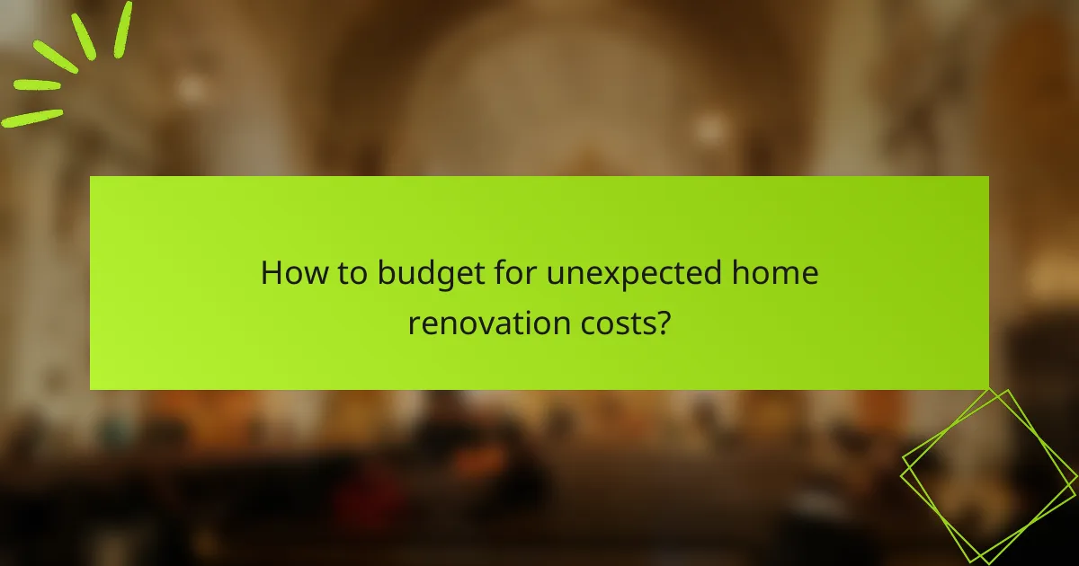 How to budget for unexpected home renovation costs?