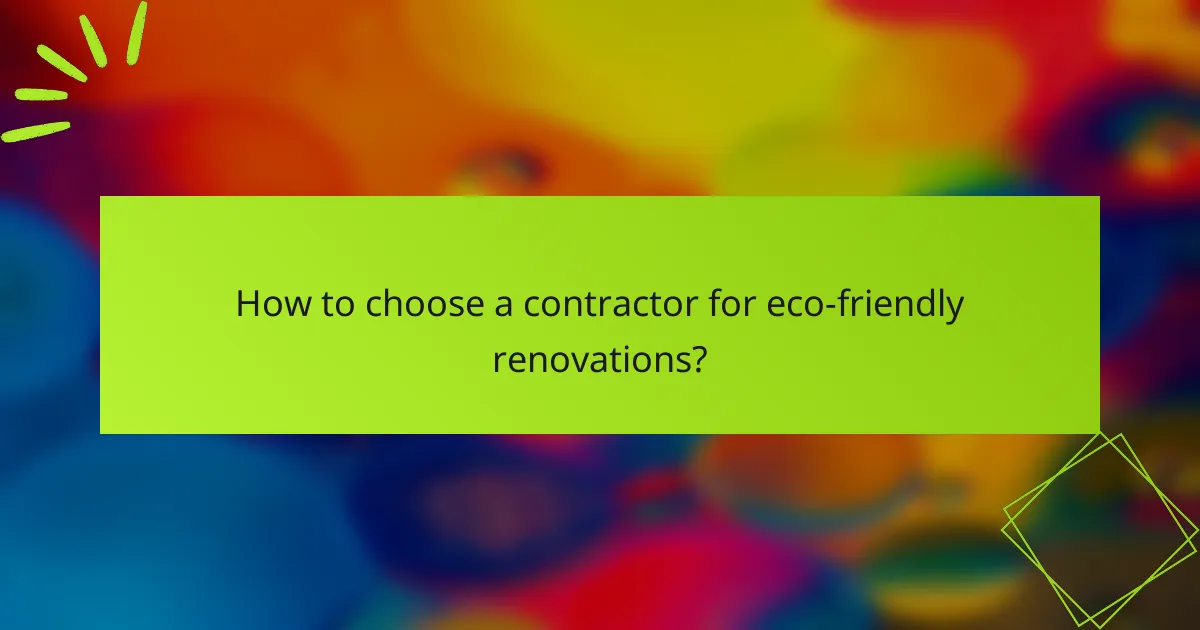 How to choose a contractor for eco-friendly renovations?