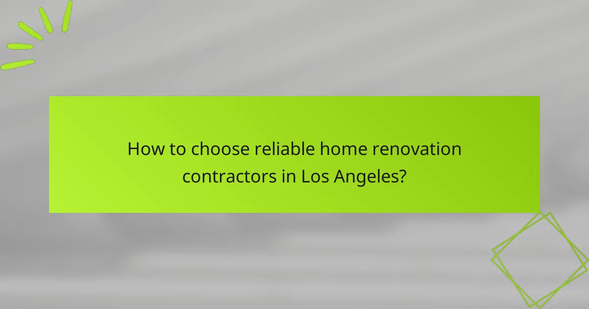 How to choose reliable home renovation contractors in Los Angeles?