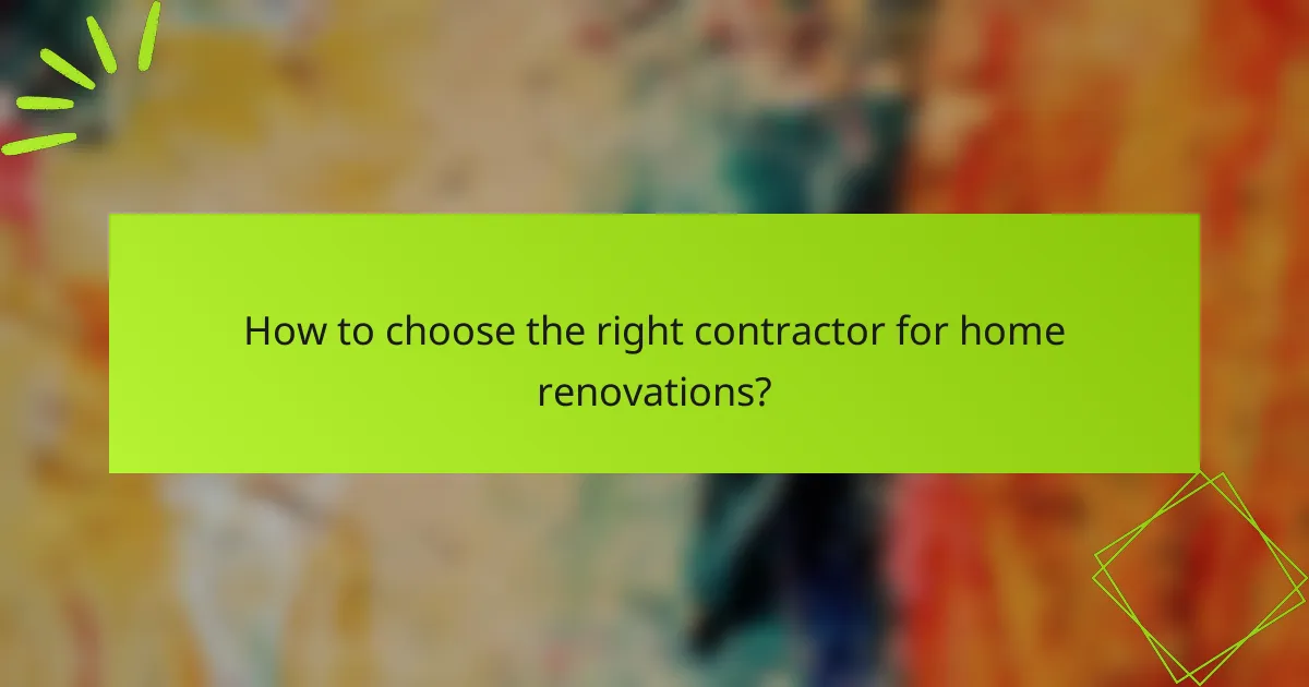 How to choose the right contractor for home renovations?