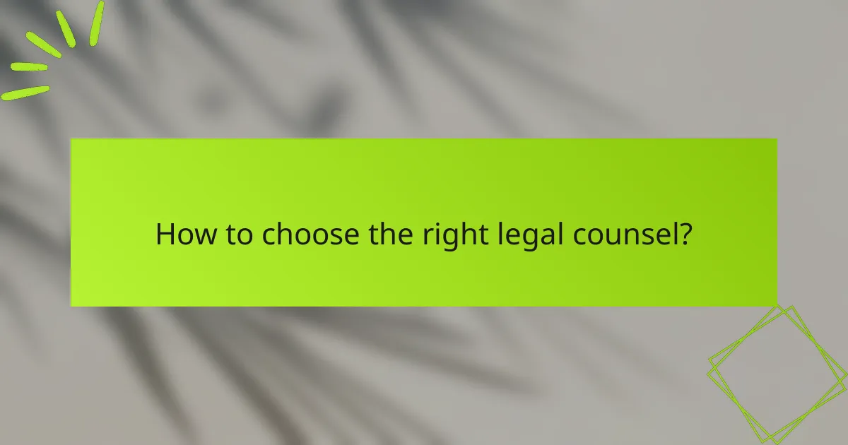 How to choose the right legal counsel?