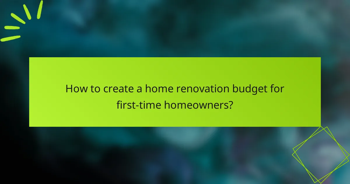 How to create a home renovation budget for first-time homeowners?