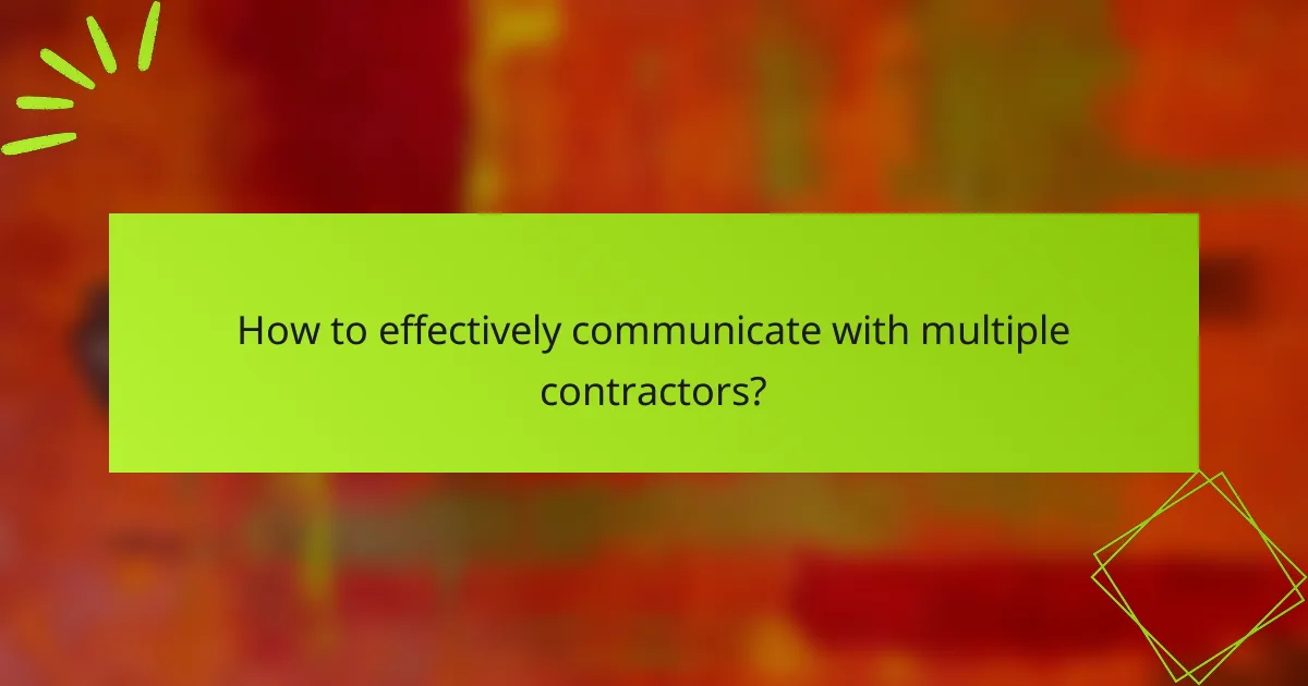 How to effectively communicate with multiple contractors?