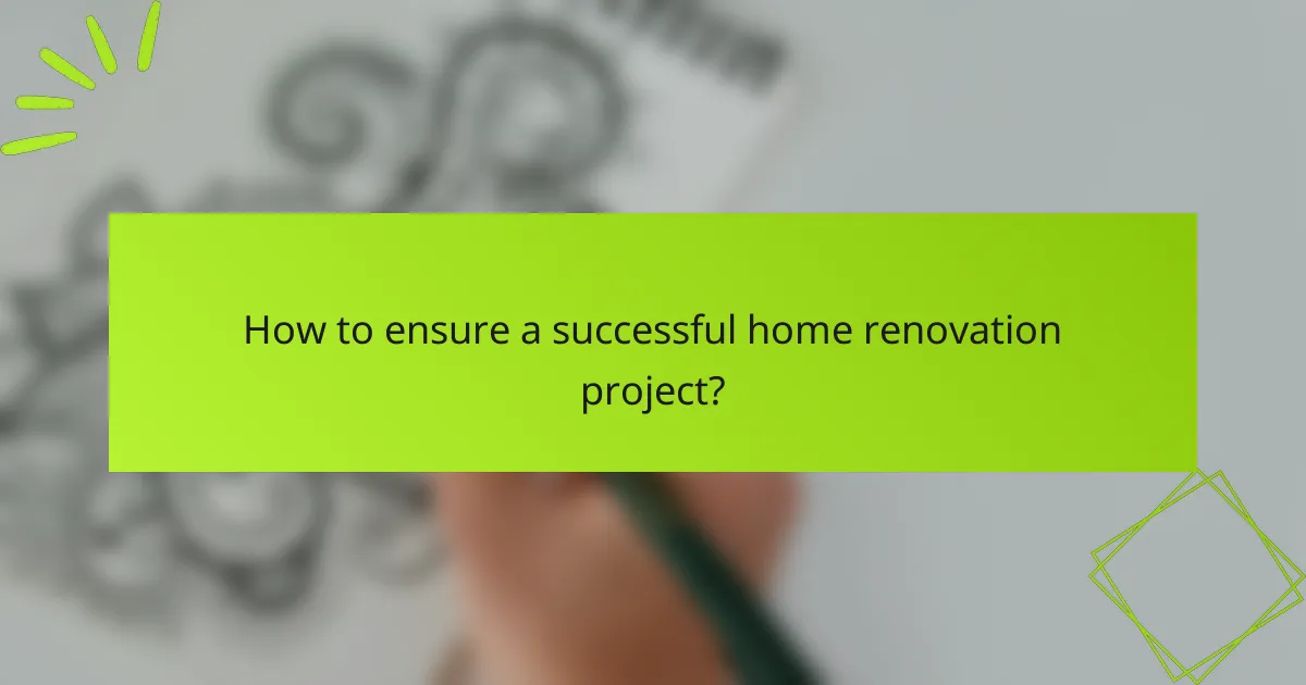 How to ensure a successful home renovation project?