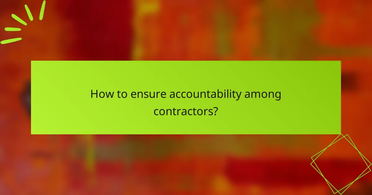 How to ensure accountability among contractors?