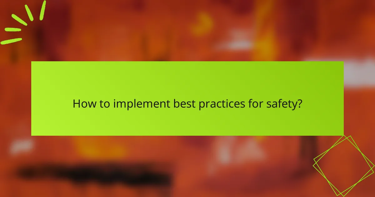 How to implement best practices for safety?