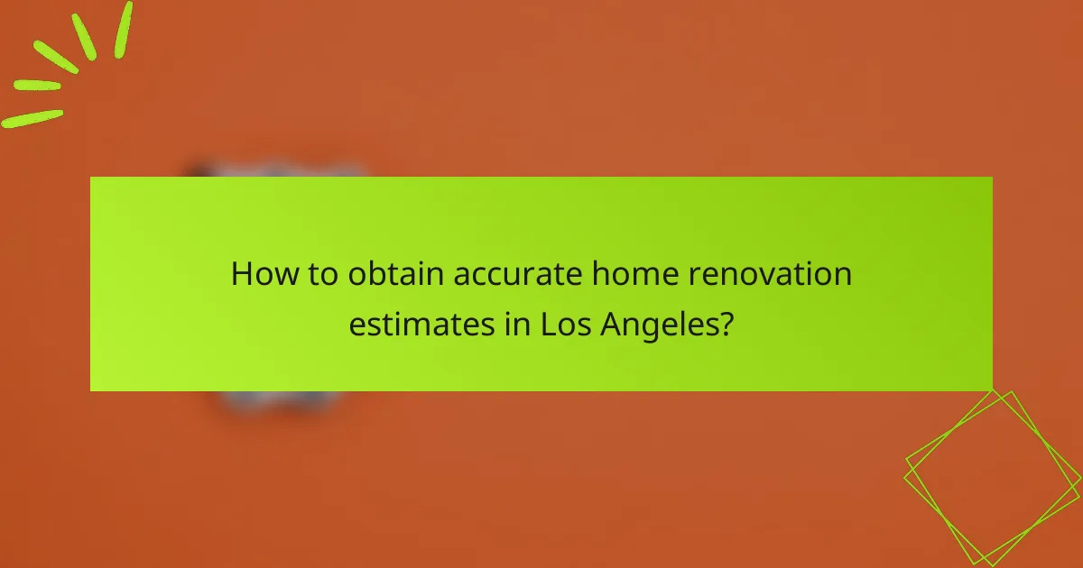 How to obtain accurate home renovation estimates in Los Angeles?