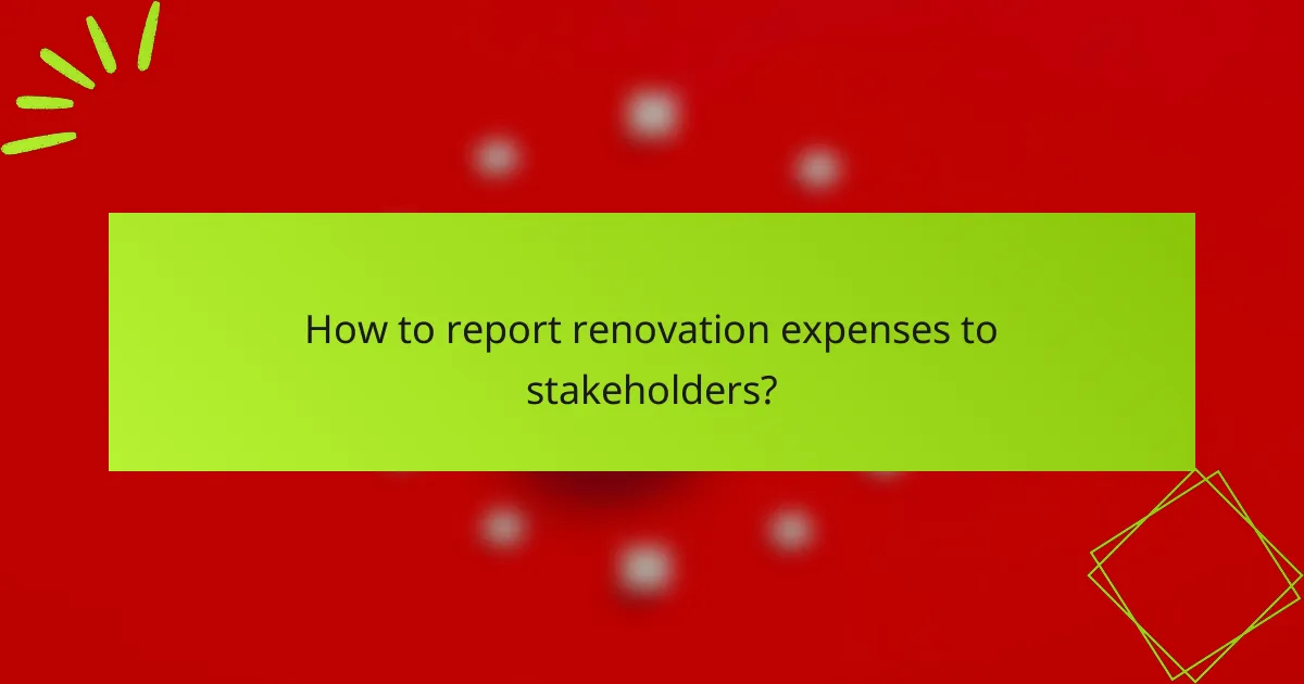 How to report renovation expenses to stakeholders?