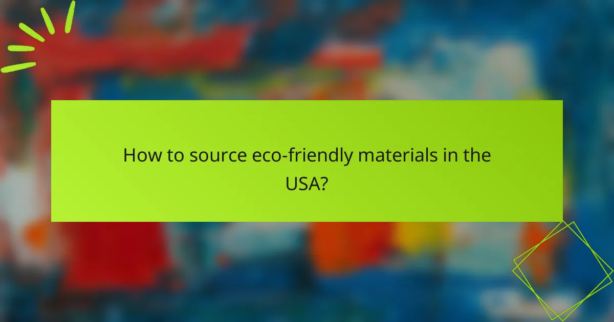 How to source eco-friendly materials in the USA?