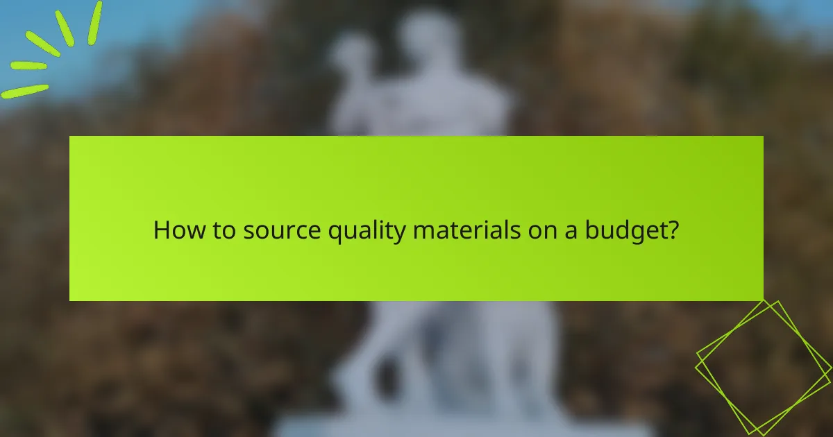 How to source quality materials on a budget?