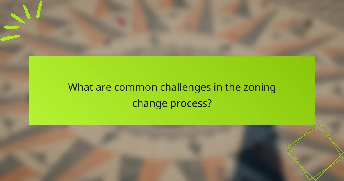 What are common challenges in the zoning change process?
