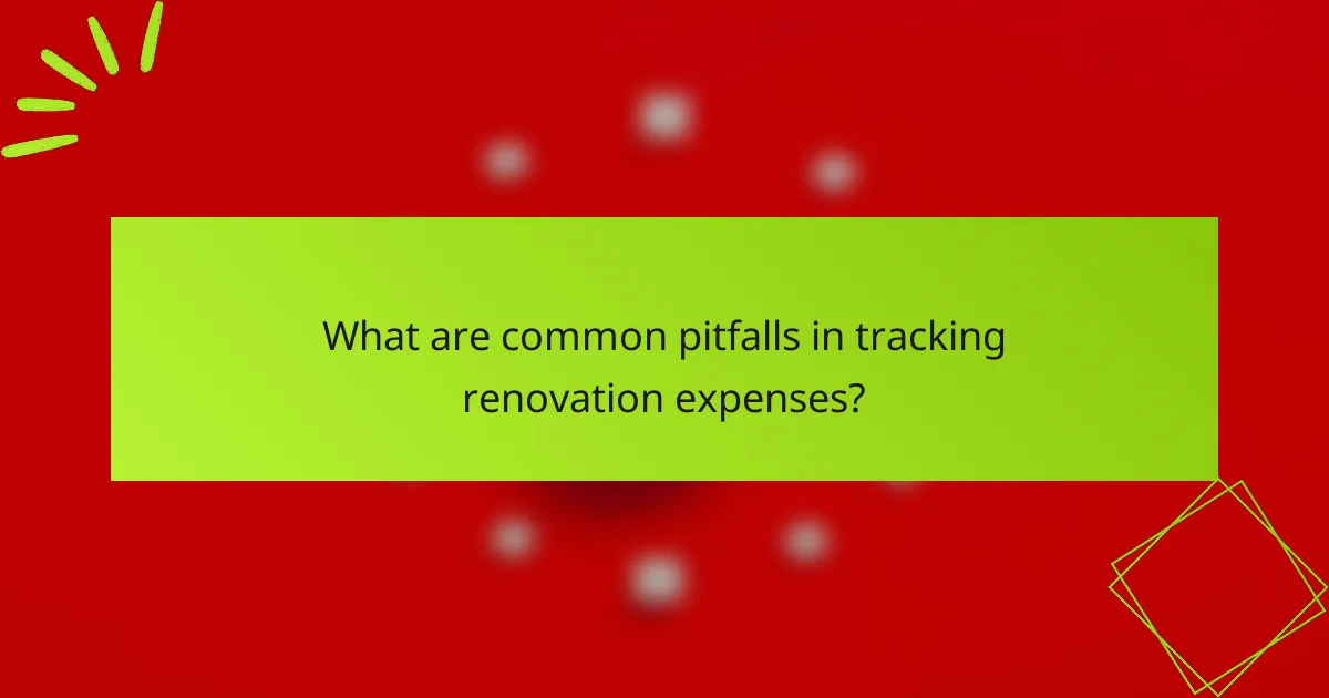 What are common pitfalls in tracking renovation expenses?