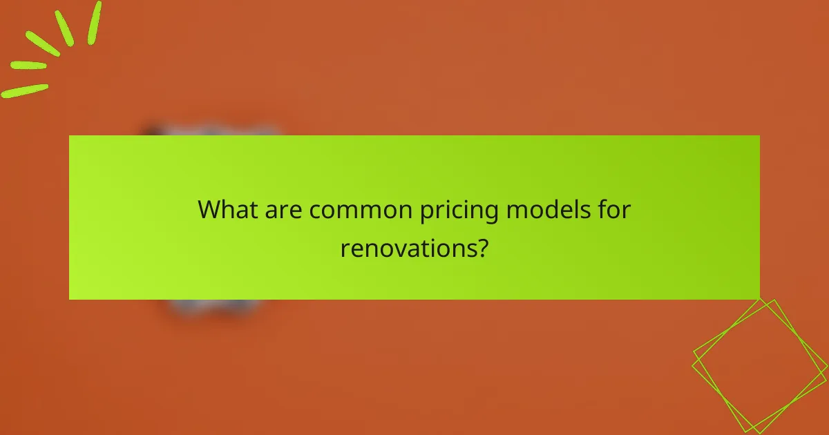 What are common pricing models for renovations?