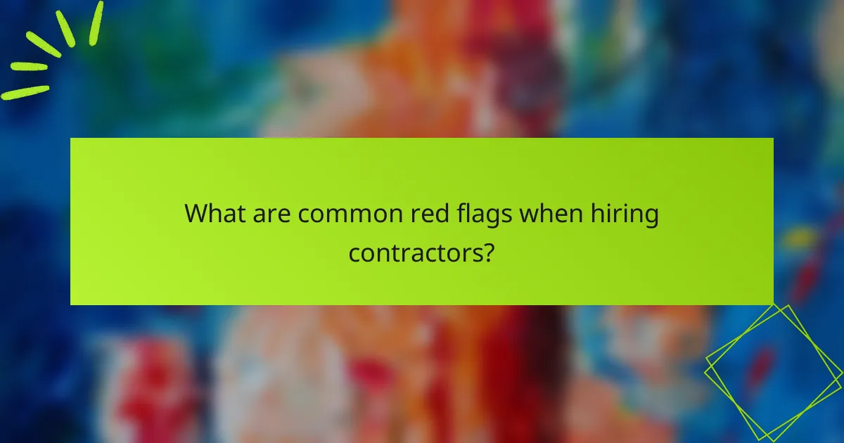 What are common red flags when hiring contractors?
