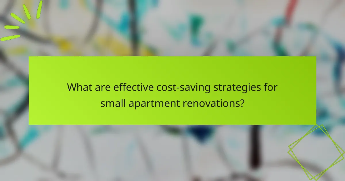 What are effective cost-saving strategies for small apartment renovations?