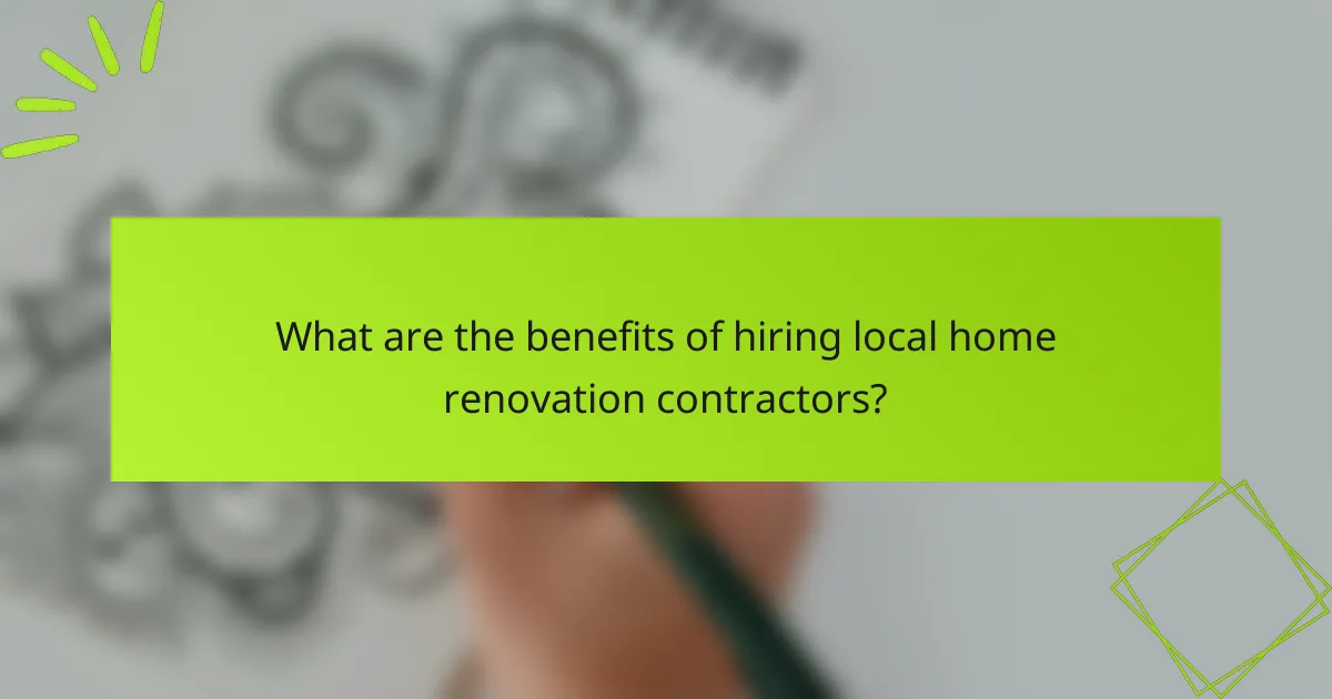 What are the benefits of hiring local home renovation contractors?