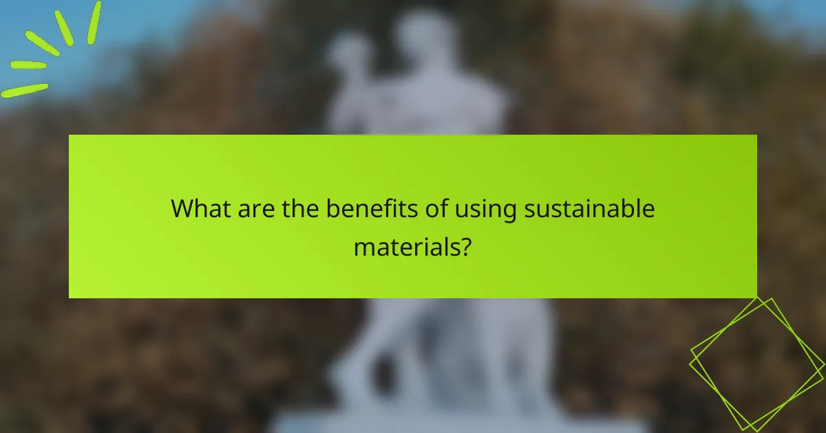 What are the benefits of using sustainable materials?
