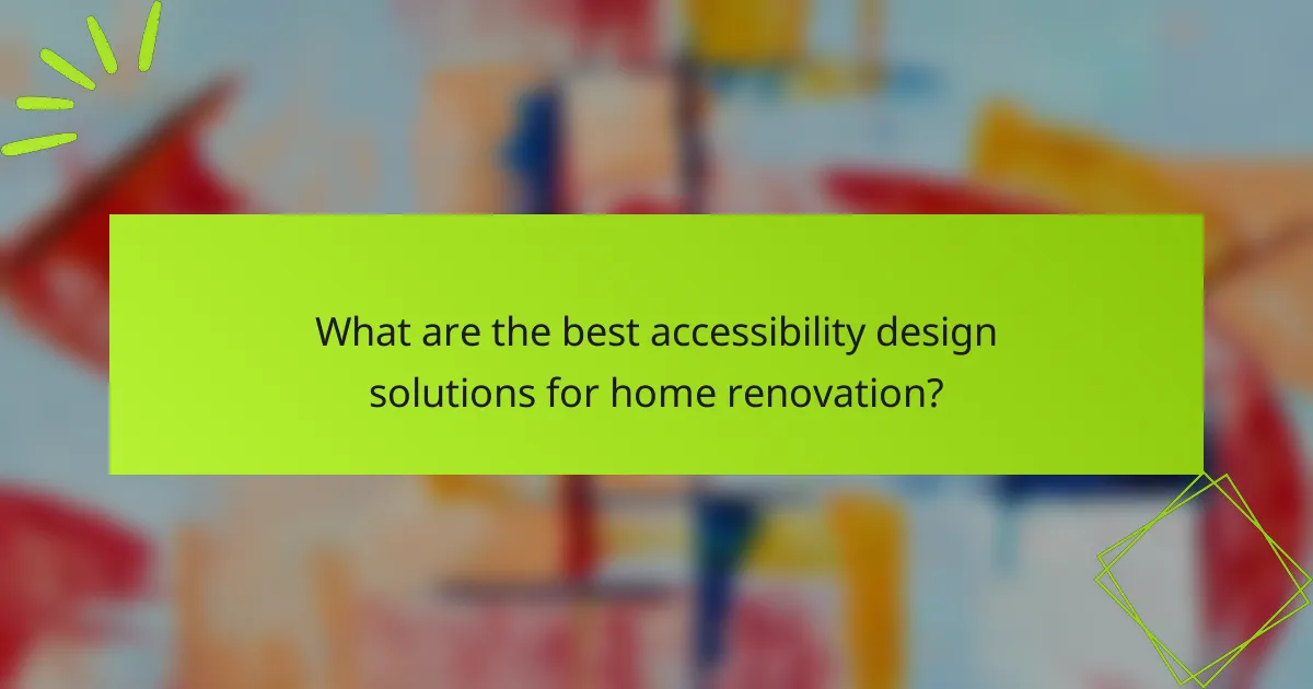 What are the best accessibility design solutions for home renovation?