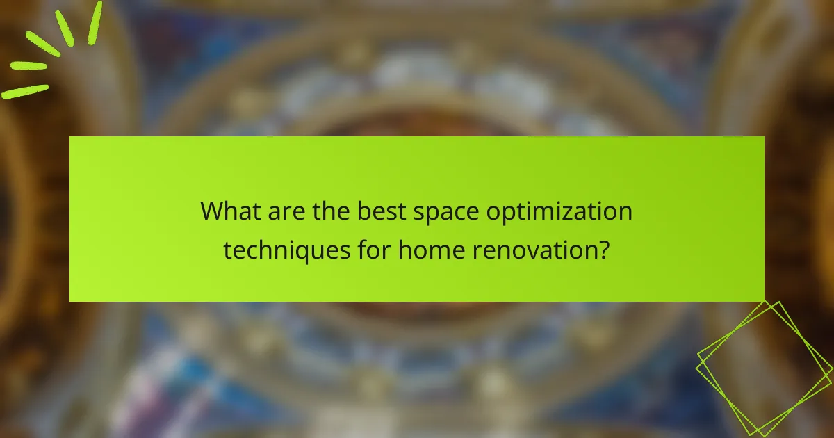What are the best space optimization techniques for home renovation?