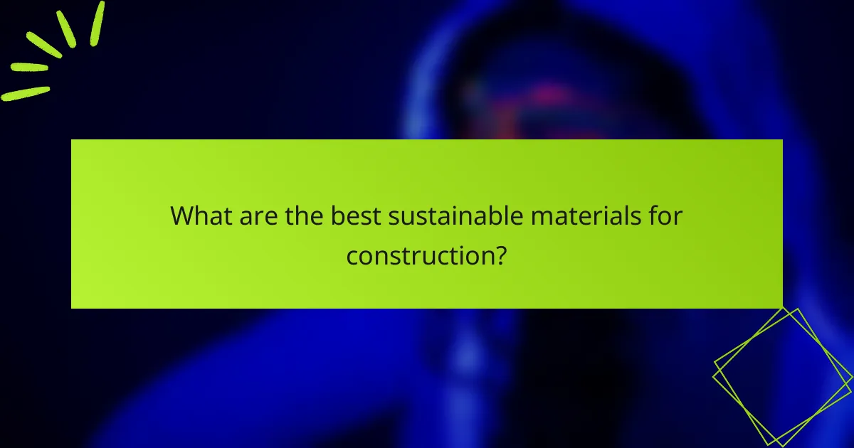 What are the best sustainable materials for construction?