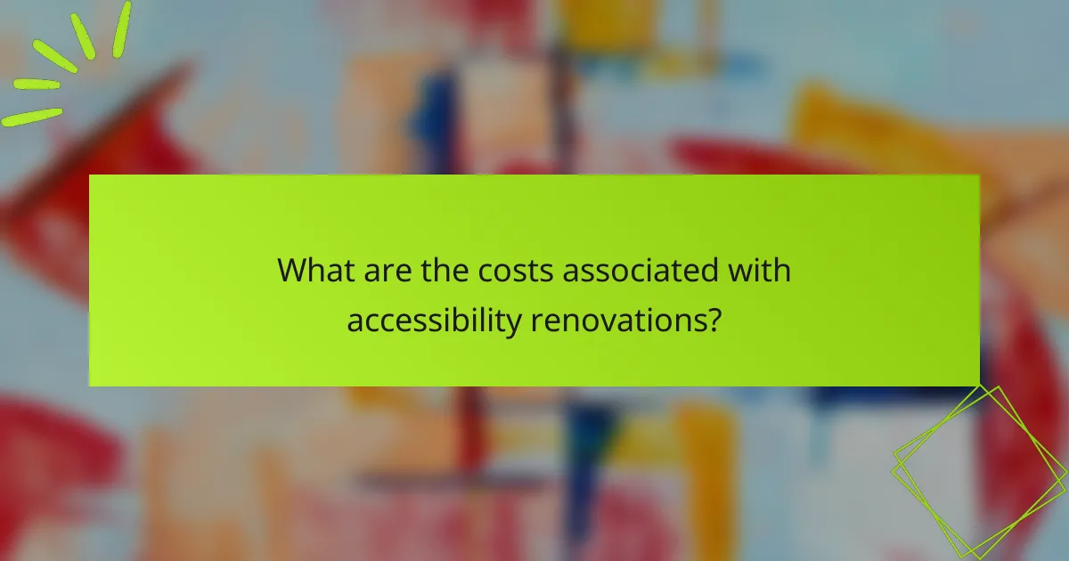 What are the costs associated with accessibility renovations?