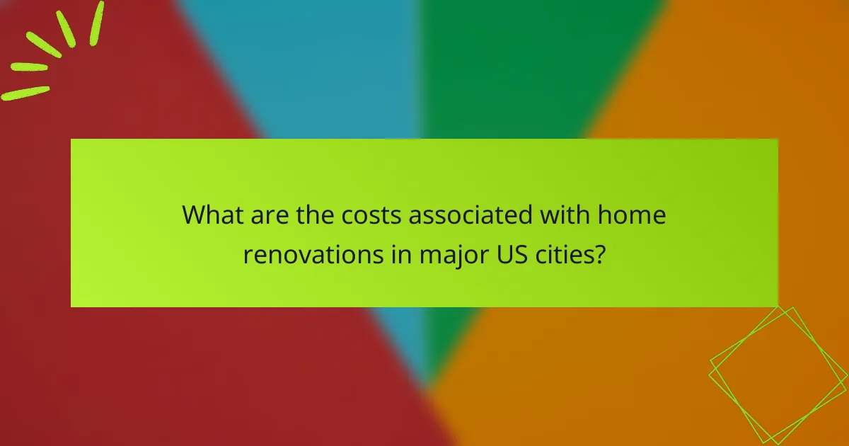 What are the costs associated with home renovations in major US cities?