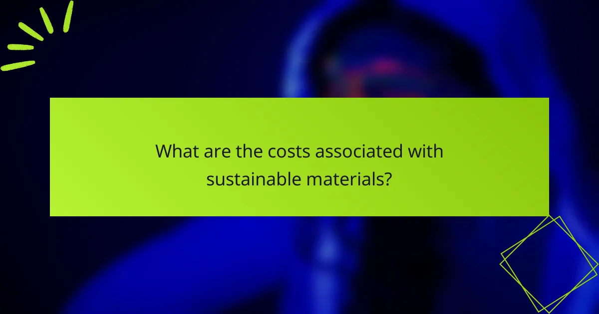 What are the costs associated with sustainable materials?