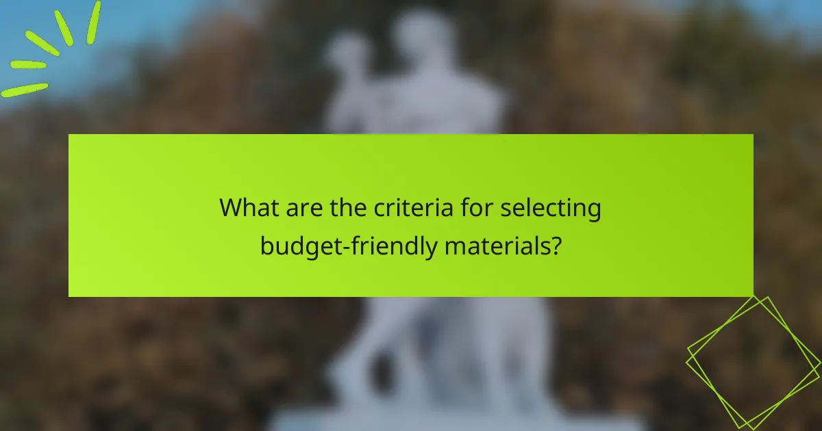 What are the criteria for selecting budget-friendly materials?