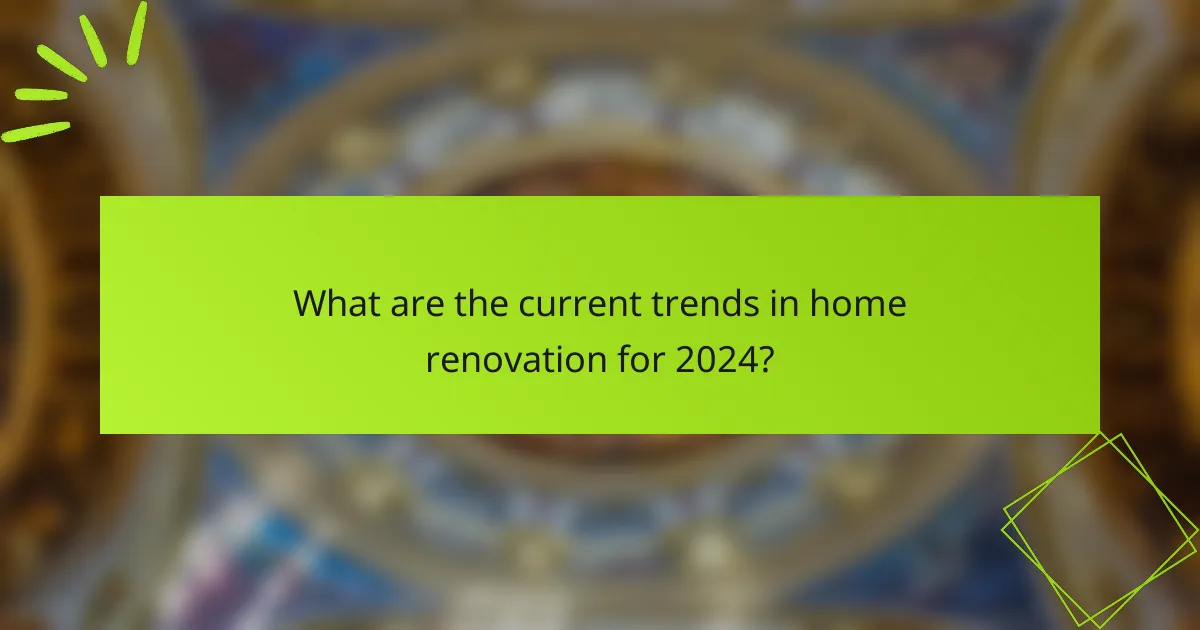 What are the current trends in home renovation for 2024?