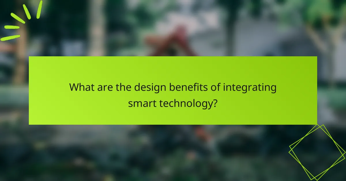 What are the design benefits of integrating smart technology?