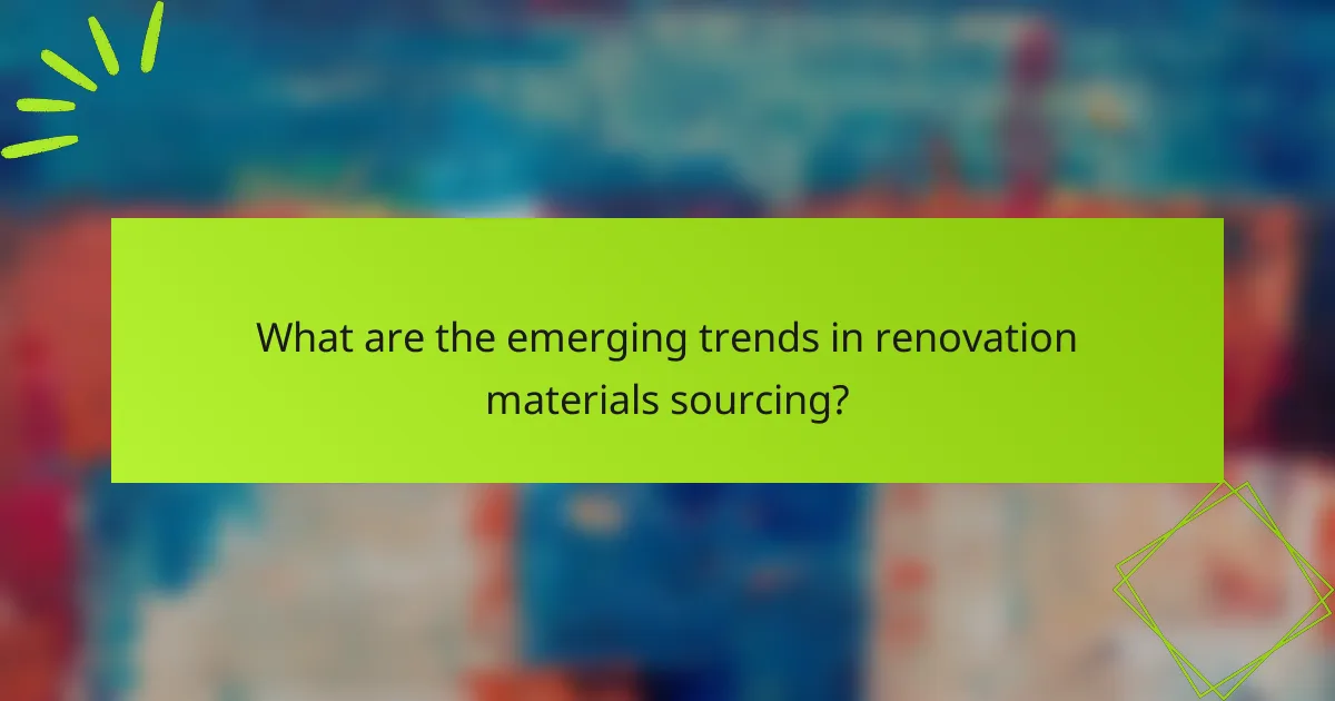 What are the emerging trends in renovation materials sourcing?