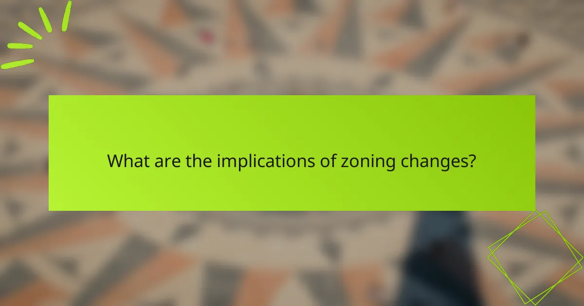 What are the implications of zoning changes?