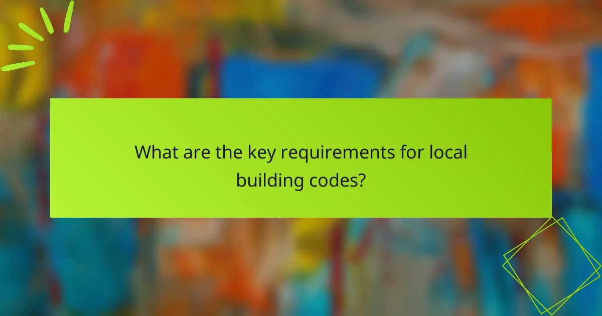 What are the key requirements for local building codes?