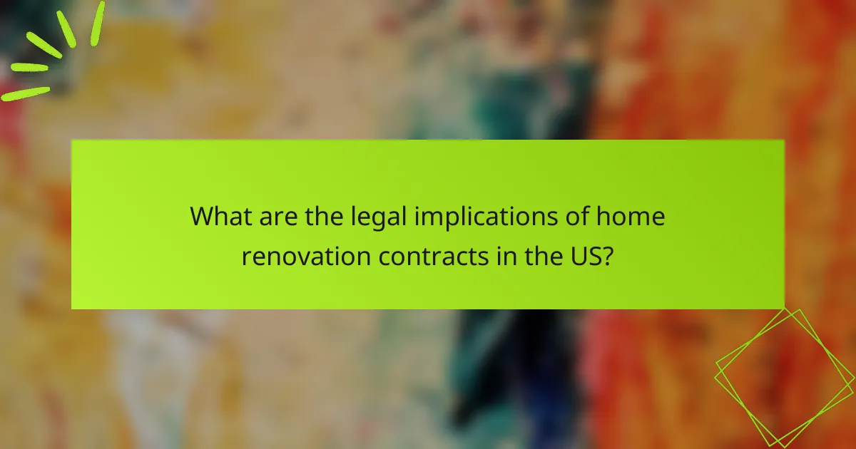 What are the legal implications of home renovation contracts in the US?