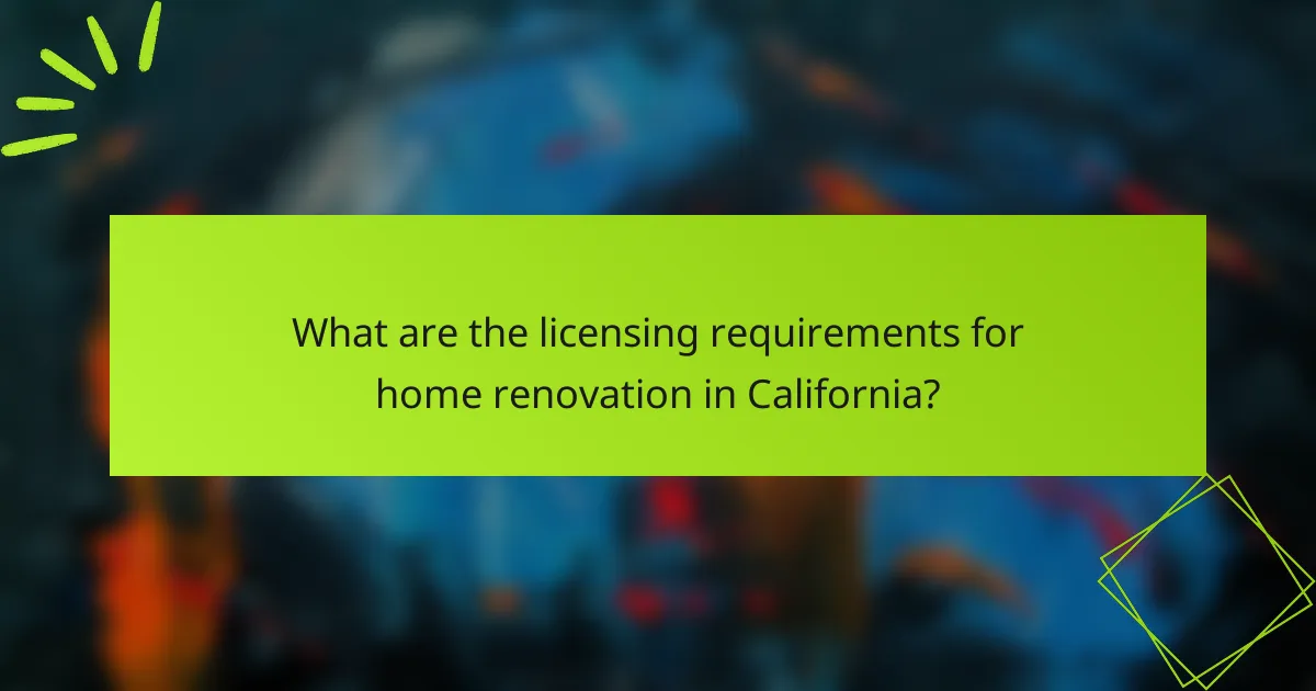 What are the licensing requirements for home renovation in California?