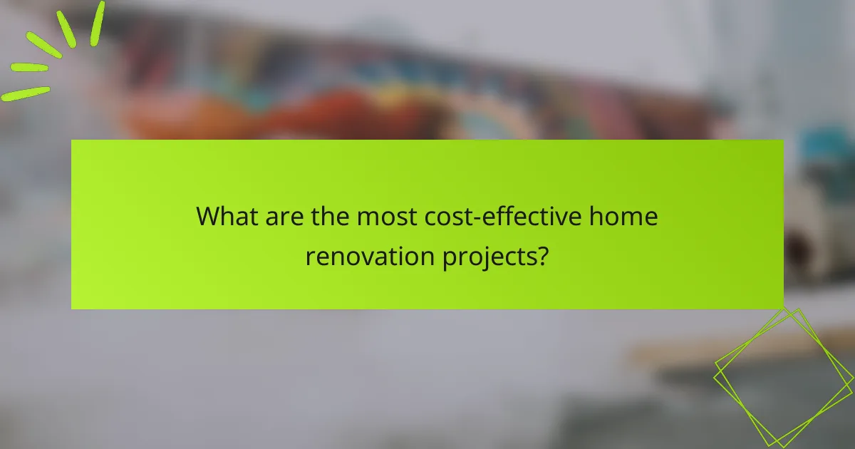 What are the most cost-effective home renovation projects?