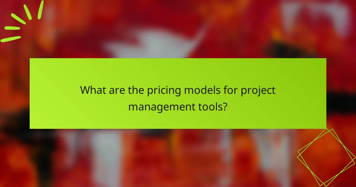 What are the pricing models for project management tools?